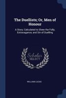 The Duellists; Or, Men of Honour: A Story; Calculated to Shew the Folly, Extravagance, and Sin of Duelling 1376373955 Book Cover