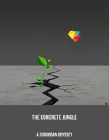 The Concrete Jungle: A Suburban Odyssey B0FPD4ZJWH Book Cover
