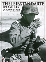 The Leibstandarte in Greece: The 1st Battalion Lssah During Operation Marita, 1941 from Battalion Archives 0764343572 Book Cover