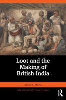 Loot and the Making of British India (War and Society in South Asia) 1041196784 Book Cover