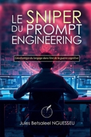 Le Sniper du prompt engineering: Géostratégie du langage dans l'ère de la guerre cognitive 2940731519 Book Cover