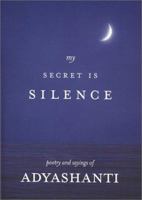 My Secret Is Silence: Poetry and sayings of Adyashanti 0971703612 Book Cover