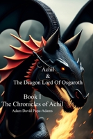 Achil & The Dragon Lord Of Osgaroth B0BCMDW4XN Book Cover