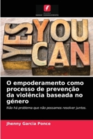 O empoderamento como processo de prevenção da violência baseada no género: Não há problema que não possamos resolver juntos. 6204047493 Book Cover