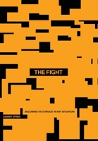 The Fight: Becoming Victorious in Any Situation 1977250963 Book Cover