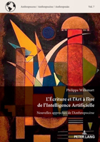 L'Écriture et l'Art à l'ère de l'Intelligence Artificielle: Nouvelles approches de l’Anthropocène (Anthropocene / Anthropocène / Anthropozän, 7) (French Edition) 3034358202 Book Cover