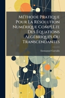 Méthode Pratique Pour La Résolution Numérique Complète Des Équations Algébriques Ou Transcendantes 1174227435 Book Cover