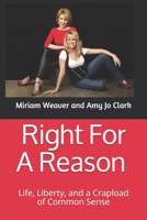 Right For A Reason Life, Liberty, and a Crapload of Common Sense: Life, Liberty, and a Crapload of Common Sense B08H5D3CF1 Book Cover