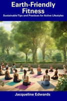 Earth-Friendly Fitness: Sustainable Tips and Practices for Active Lifestyles B0CFCPTTGS Book Cover
