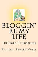 Bloggin' Be My Life: The Hobo Philosopher 1478325968 Book Cover