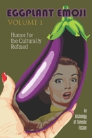 Eggplant Emoji: Volume 1: Humor for the Culturally Refined B09JJ8PCLY Book Cover