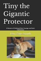 Tiny the Gigantic Protector: A Memoir of Childhood Polio, Courage, and God's Faithfulness B0H7R91MYR Book Cover