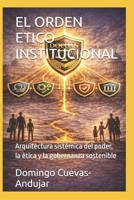 EL ORDEN ETICO INSTITUCIONAL: Arquitectura sistémica del poder, la ética y la gobernanza sostenible (Spanish Edition) B0GDQ9JRM1 Book Cover
