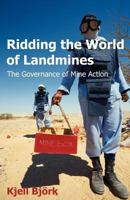 Ridding the World of Landmines: The Governance of Mine Action 1612335551 Book Cover
