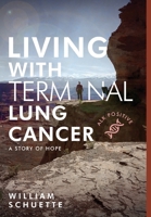 Living with Terminal Lung Cancer: A Story of Hope B0C6R8S8JF Book Cover