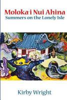 Moloka'i Nui Ahina, Summers on the Lonely Isle 0974106720 Book Cover