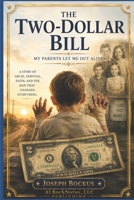 The Two Dollar Bill: My parents let me out alive 1521799520 Book Cover