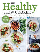 The Healthy Slow Cooker: Smart carbs - Vegetarian and vegan choices; Prep, set and forget 1911632205 Book Cover