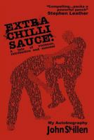 Extra Chilli Sauce: A Tale of Violence, Retribution and Success 1974246833 Book Cover