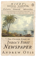 Hicky's Bengal Gazette: The Untold Story of India's First Newspaper B0FN12SKH7 Book Cover
