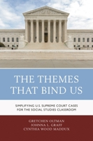 The Themes That Bind Us: Simplifying U.S. Supreme Court Cases for the Social Studies Classroom 1475836074 Book Cover