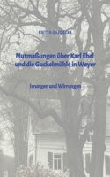 Mutmaßungen über Karl Ebel und die Guckelmühle in Weyer: Irrungen und Wirrungen (German Edition) 338448259X Book Cover