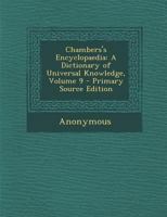 Chambers's Encyclopaedia: A Dictionary of Universal Knowledge for the People; Volume 9 127895676X Book Cover