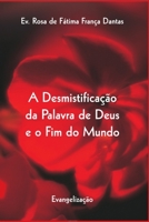 A Desmistificação da Palavra de Deus e o Fim do Mundo: Evangelização 1977039677 Book Cover