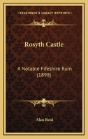 Rosyth Castle: A Notable Fifeshire Ruin 1165759322 Book Cover