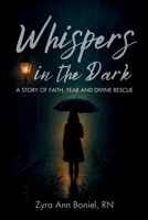 Whispers in the Dark: A Story of Faith, Fear, and Divine Rescue By Zyra Ann Boniel: Christian memoir, Faith-based true story, Inspirational Survival ... Testimony Book, Whisper of God, Miracles B0F9YD6VXN Book Cover