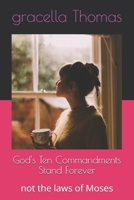 God's Ten Commandments Stand Forever: not the laws of Moses B0GHP525J1 Book Cover