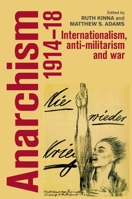 Anarchism, 1914-18: Internationalism, Anti-Militarism and War 1526148080 Book Cover