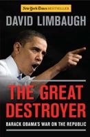 The Great Destroyer: Barack Obama's War on the Republic 1596987774 Book Cover