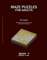 MAZE PUZZLES FOR ADULTS: 60 mazes, difficulty 30-50, medium, hard, difficult mazes, solutions for all mazes, activity book for adults teenagers ... B08B33TSTT Book Cover
