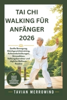 TAI CHI WALKING FÜR ANFÄNGER 2026: Sanfte Bewegung, Gleichgewichtstraining, Achtsamkeitsübungen, Stressabbau, Haltungskorrektur und tägliche Wellness-Routine (German Edition) B0H172G8Z3 Book Cover
