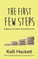 The First Few Steps: A Beginner's Guide to Practical Soul Care 1539645037 Book Cover