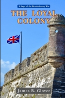 The Loyal Colony: A Revolutionary War Saga B0G57WTTG7 Book Cover