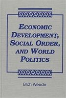 Economic Development, Social Order, and World Politics: With Special Emphasis on War, Freedom, the Rise and Decline of the West, and the Future of East Asia 155587620X Book Cover