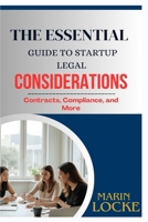 THE ESSENTIAL GUIDE TO STARTUP LEGAL CONSIDERATIONS: Contracts, Compliance, and More B0FH4T6F1J Book Cover