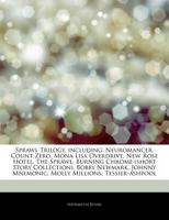 Articles on Sprawl Trilogy, Including: Neuromancer, Count Zero, Mona Lisa Overdrive, New Rose Hotel, the Sprawl, Burning Chrome (Short Story Collection), Bobby Newmark, Johnny Mnemonic, Molly Millions 1242517049 Book Cover