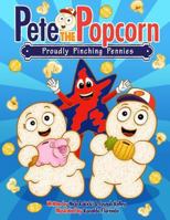 Pete the Popcorn: Proudly Pinching Pennies: Kids Saving Money for a Brighter Future 1523962240 Book Cover