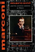 Marconi And His Wireless Stations In Wales 0863815367 Book Cover