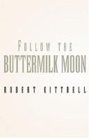 Follow the Buttermilk Moon 1413476546 Book Cover