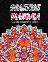 Gratitude Mandala Adult Coloring Book: Mandalas Mindfulness Adult Coloring Books for Relaxation & Stress Relief 1974598284 Book Cover