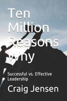 Ten Million Reasons Why: Successful vs. Effective Leadership 1071081160 Book Cover