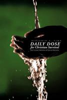 Daily Dose for Christian Survival: Daily Scriptural Meditation and Spiritual Medication 146690464X Book Cover