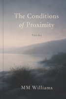 The Conditions of Proximity: Poems B0GWN56LVC Book Cover
