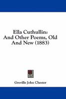 Ella Cuthullin: And Other Poems, Old And New 1436833930 Book Cover