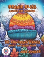 Beanie Bliss Winter Hat Wonders: 30 Coloring Pages Adult Coloring Book B0CM9RSCJV Book Cover