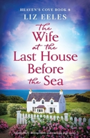 The Wife at the Last House Before the Sea: An absolutely unforgettable and stunning page-turner (Heaven's Cove) 1836183720 Book Cover